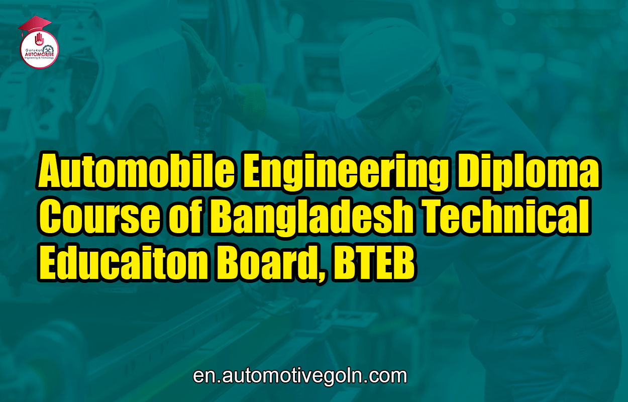 Automobile Engineering Diploma Course of Bangladesh Technical Educaiton Board, BTEB