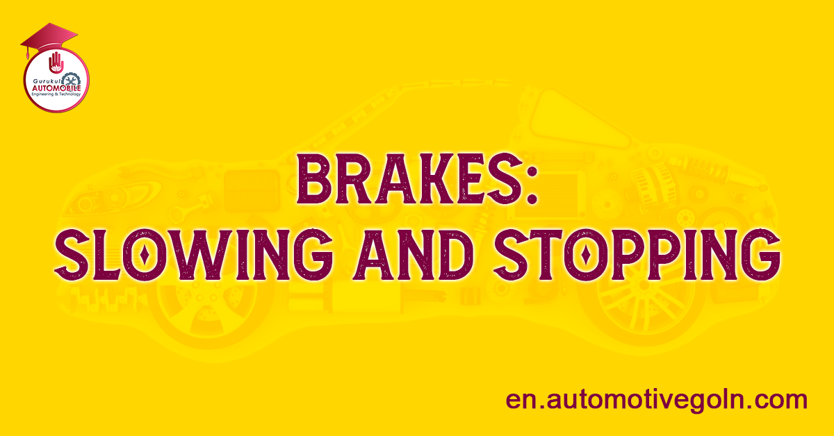 Brakes: Slowing and Stopping
