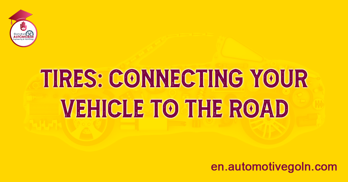 Tires: Connecting Your Vehicle to the Road