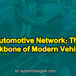 Automotive Network: The Backbone of Modern Vehicles